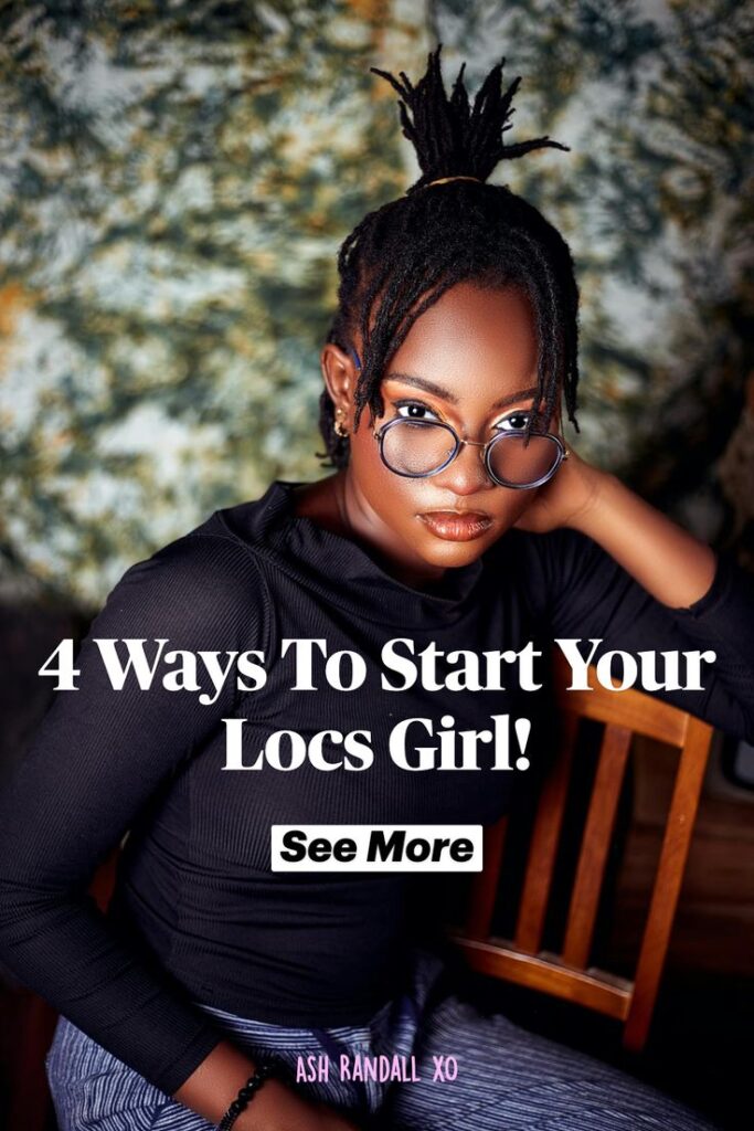 black girl with short black locs sitting in a brown wooden chair with the words, "4 ways to start your locs girl" on the picture. 